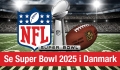 Hvordan kan man se Super Bowl 2025 i Danmark? – danske events, TV eller Streaming